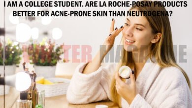 I Am a College Student. Are La Roche-Posay Products Better for Acne-Prone Skin Than Neutrogena?