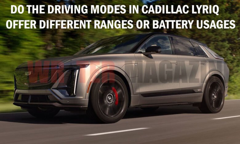 Do the Driving Modes in Cadillac LYRIQ Offer Different Ranges or Battery Usages
