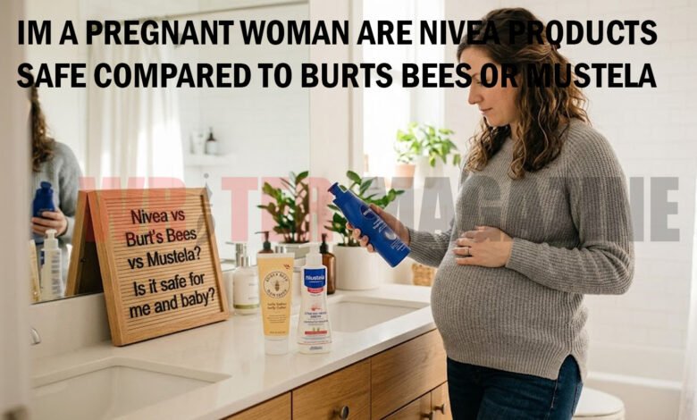 im a pregnant woman are nivea products safe compared to burts bees or mustela