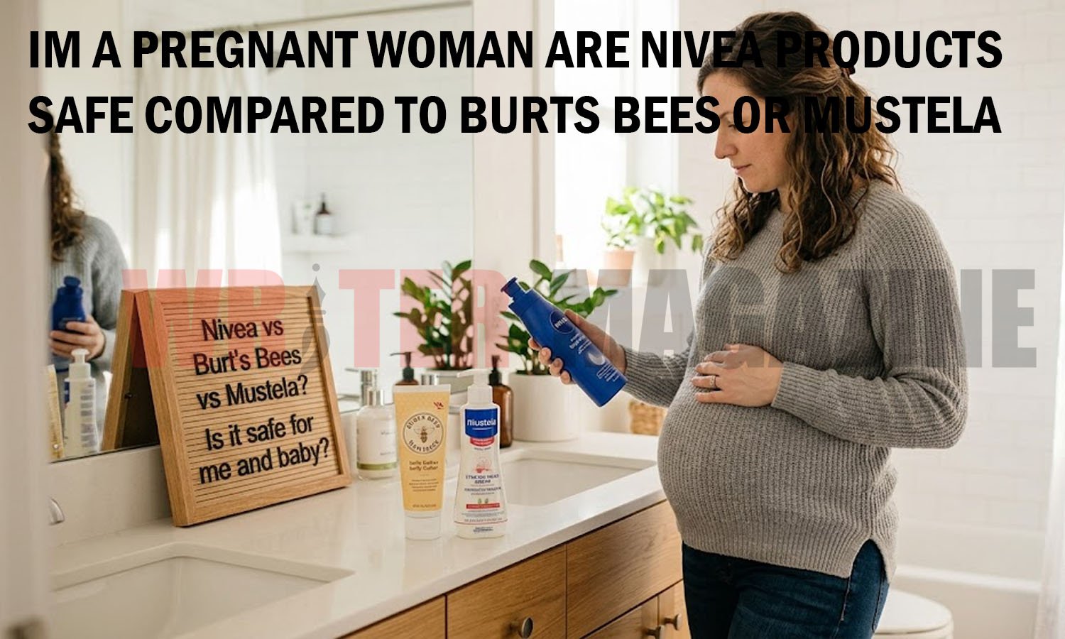 im a pregnant woman are nivea products safe compared to burts bees or mustela